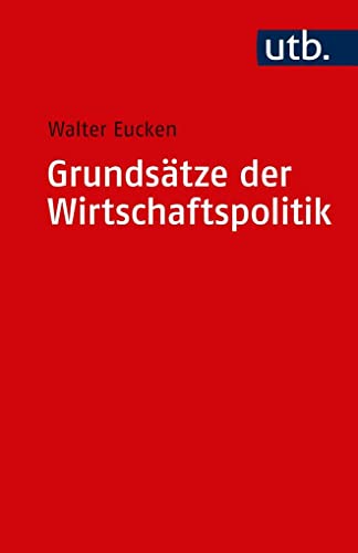 Grundsätze der Wirtschaftspolitik (Uni-Taschenbücher S): Hrsg. v. Edith Eucken u. Karl P. Hensel. Mit einem Gespräch zwischen Ernst-Joachim Mestmäcker u. Walter Oswalt