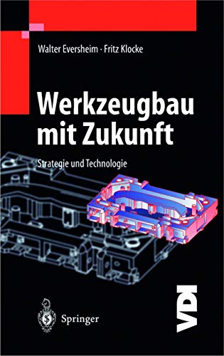 Werkzeugbau mit Zukunft: Strategie und Technologie (VDI-Buch) von Springer
