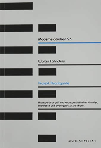 Projekt Avantgarde: Avantgardebegriff und avantgardistischer Künstler, Manifeste und avantgardistische Arbeit (Moderne-Studien) von Aisthesis Verlag