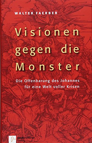 Visionen gegen die Monster: Die Offenbarung des Johannes für eine Welt voller Krisen von Neukirchener Aussaat / Neukirchener Verlag