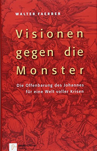 Visionen gegen die Monster: Die Offenbarung des Johannes für eine Welt voller Krisen