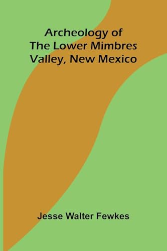Archeology of the lower Mimbres valley, New Mexico von Alpha Edition