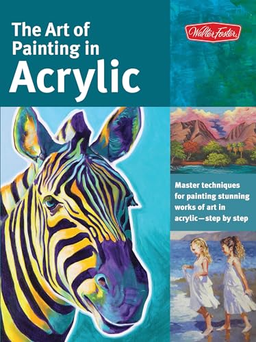 The Art of Painting in Acrylic: Master techniques for painting stunning works of art in acrylic-step by step: 1 (Collector's Series) von Walter Foster Publishing Inc