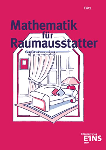 Mathematik für Raumausstatter: Lehr-/Fachbuch (Mathematik: Ausgabe für Raumausstatter) von Bildungsverlag Eins GmbH