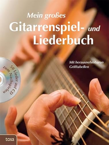Mein großes Gitarrenspiel- und Liederbuch: Mit herausnehmbaren Grifftabellen und 50 Liedern auf CD zum Nachspielen