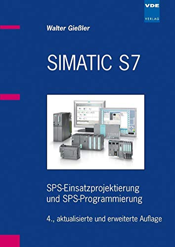 SIMATIC S7: SPS-Einsatzprojektierung und SPS-Programmierung: SPS-Einsatzprojektierung und -Programmierung