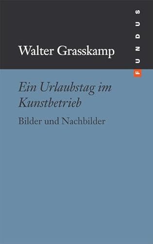 Ein Urlaubstag im Kunstbetrieb. Bilder und Nachbilder. FUNDUS Bd. 188
