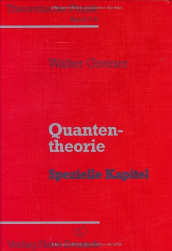 Theoretische Physik. Ein Lehr- und Übungstext für Anfangssemester (Band 1-4) und Fortgeschrittene (ab Band 5 und Ergänzungsbände): Theoretische Physik, 11 Bde. u. 4 Erg.-Bde., Bd.4a, Quantentheorie