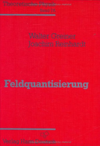 Theoretische Physik. Ein Lehr- und Übungstext für Anfangssemester (Band 1-4) und Fortgeschrittene (ab Band 5 und Ergänzungsbände): Theoretische Physik, 11 Bde. u. 4 Erg.-Bde., Bd.7a, Feldquantisierung