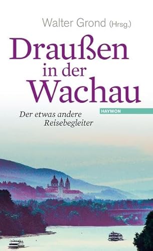 Draußen in der Wachau: Der etwas andere Reisebegleiter Band 4