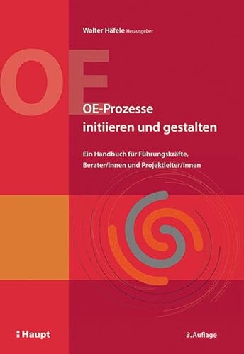 OE-Prozesse initiieren und gestalten: Ein Handbuch für Führungskräfte, Berater/innen und Projektleiter/innen