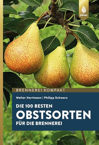 Die 100 besten Obstsorten für die Brennerei von Ulmer Eugen Verlag