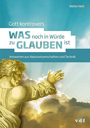 Gott kontrovers: Was noch in Würde zu glauben ist - Antworten aus Naturwissenschaft und Technik: Was noch in Würde zu glauben ist – Antworten aus Naturwissenschaften und Technik Gott kontrovers: Was noch in Würde zu glauben ist - Antworten aus Naturwissenschaft und Technik: Was noch in Würde zu glauben ist – Antworten aus Naturwissenschaften und Technik von vdf Hochschulverlag AG