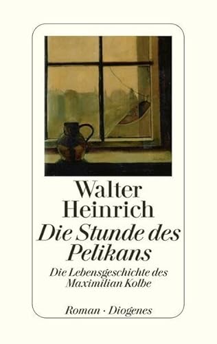 Die Stunde des Pelikans: Die Lebensgeschichte des Maximilian Kolbe