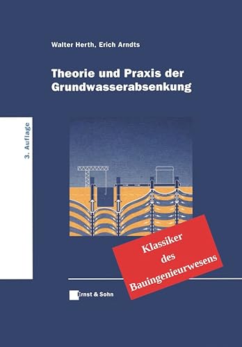 Theorie und Praxis der Grundwasserabsenkung: Klassiker des Bauingenieurwesens von Ernst & Sohn