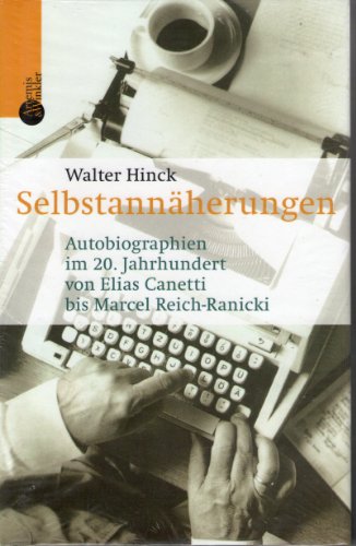 Selbstannäherungen: Autobiographien im 20. Jahrhundert von Elias Canetti bis Marcel Reich-Ranicki
