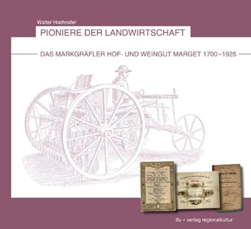 Pioniere der Landwirtschaft: Das Markgräfler Hof- und Weingut Marget 1700 -1925