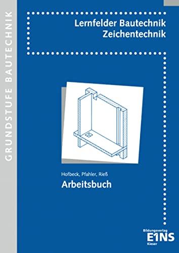 Bautechnik - Fachzeichnen, Grundstufe, Neuauflage: Grundstufe Schulbuch (Lernfelder Bautechnik: Zeichentechnik) von Bildungsverlag Eins GmbH
