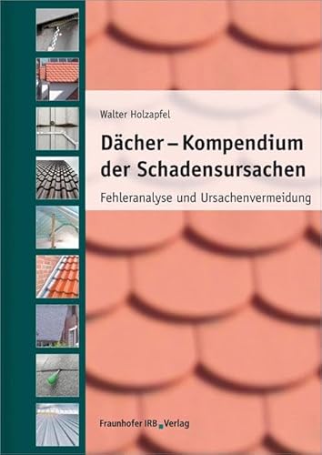 Dächer - Kompendium der Schadensursachen: Fehleranalyse und Ursachenvermeidung. von Fraunhofer Irb Stuttgart