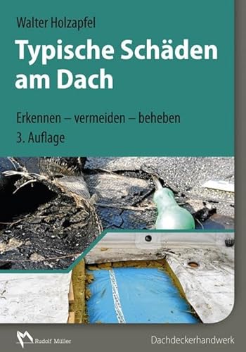 Typische Schäden am Dach: Erkennen - vermeiden - beheben von MÜLLER, RUDOLF