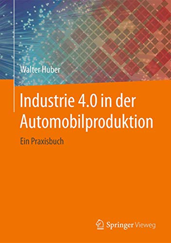 Industrie 4.0 in der Automobilproduktion: Ein Praxisbuch