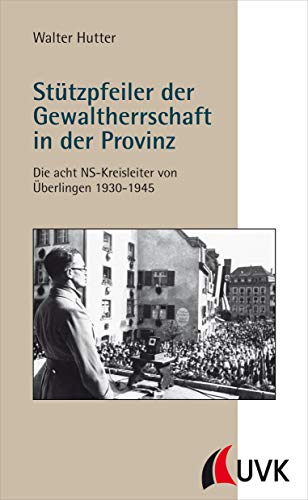 Stützpfeiler der Gewaltherrschaft in der Provinz: Die acht Kreisleiter von Überlingen 1930-1945 (Südseite)