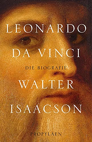 Leonardo da Vinci: Die Biographie | Der New-York-Times-Bestseller über das größte Genie der Menschheitsgeschichte von Propylen Verlag