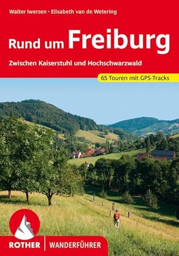 Rund um Freiburg: zwischen Kaiserstuhl und Hochschwarzwald. 65 Touren. Mit GPS-Tracks (Rother Wanderführer)