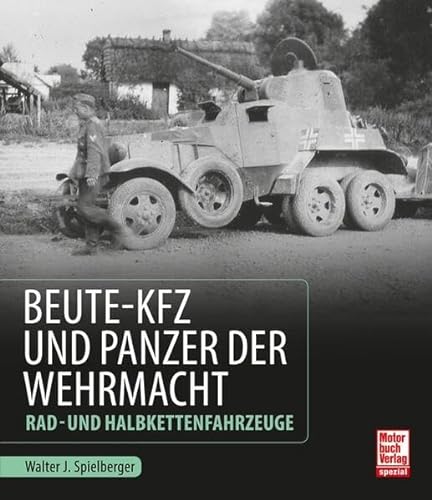 Beute-Kfz und Panzer der Wehrmacht: Rad- und Halbkettenfahrzeuge