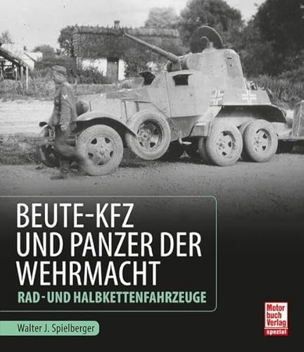 Beute-Kfz und Panzer der Wehrmacht: Rad- und Halbkettenfahrzeuge Beute-Kfz und Panzer der Wehrmacht: Rad- und Halbkettenfahrzeuge