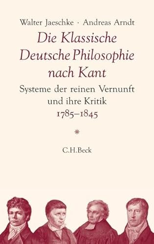 Die Klassische Deutsche Philosophie nach Kant: Systeme der reinen Vernunft und ihre Kritik 1785-1845 von Beck C. H.