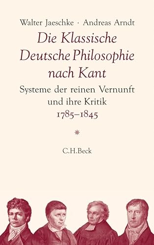 Die Klassische Deutsche Philosophie nach Kant: Systeme der reinen Vernunft und ihre Kritik 1785-1845 von Beck C. H.