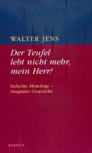 Der Teufel lebt nicht mehr, mein Herr!: Erdachte Monologe - imaginäre Gespräche