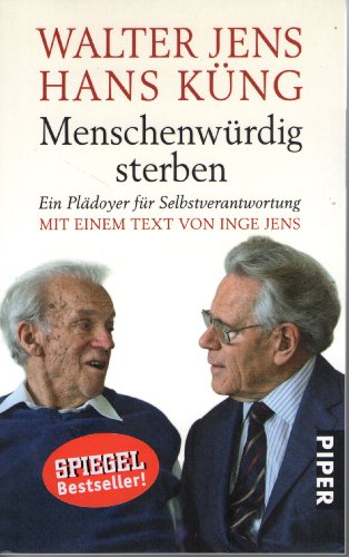 Menschenwürdig sterben: Ein Plädoyer für Selbstverantwortung | Mit einem Text von Inge Jens von Piper Verlag GmbH