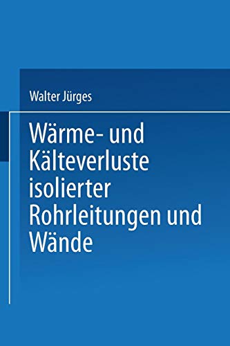Wärme- und Kälteverluste Isolierter Rohrleitungen und Wände: Tabellarische Zusammenstellung für die Praxis von Springer