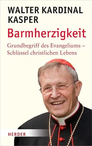 Barmherzigkeit: Grundbegriff des Evangeliums - Schlüssel christlichen Lebens Barmherzigkeit: Grundbegriff des Evangeliums - Schlüssel christlichen Lebens