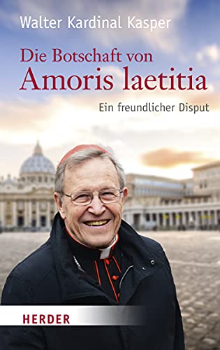 Die Botschaft von Amoris laetitia: Ein freundlicher Disput von Verlag Herder