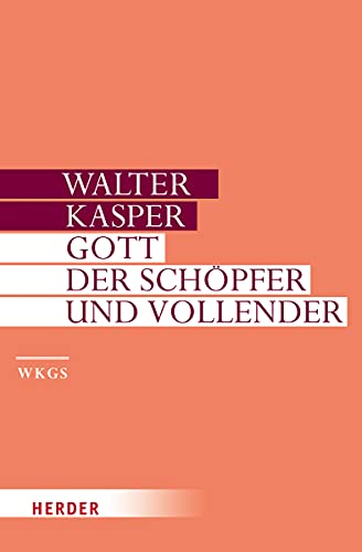 Gott - der Schöpfer und Vollender (Walter Kasper Gesammelte Schriften, Band 8)