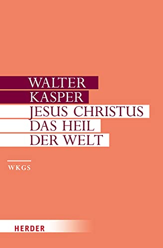 Jesus Christus - das Heil der Welt: Schriften zur Christologie (Walter Kasper Gesammelte Schriften, Band 9) von Verlag Herder