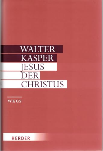 Walter Kasper - Gesammelte Schriften: Jesus der Christus: Neu eingeleitet vom Autor Walter Kasper - Gesammelte Schriften: Jesus der Christus: Neu eingeleitet vom Autor