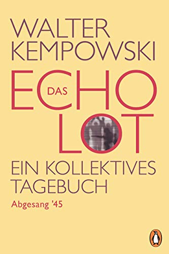 Das Echolot - Abgesang '45 - (4. Teil des Echolot-Projekts): Ein kollektives Tagebuch (Das Echolot-Projekt, Band 4) von PENGUIN VERLAG