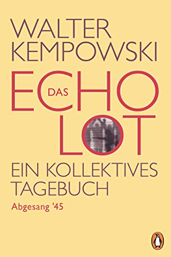 Das Echolot - Abgesang '45 - (4. Teil des Echolot-Projekts): Ein kollektives Tagebuch (Das Echolot-Projekt, Band 4)