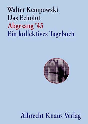 Das Echolot - Abgesang '45 - Ein kollektives Tagebuch - (4. Teil des Echolot-Projekts) - (Das Echolot-Projekt, Band 4)