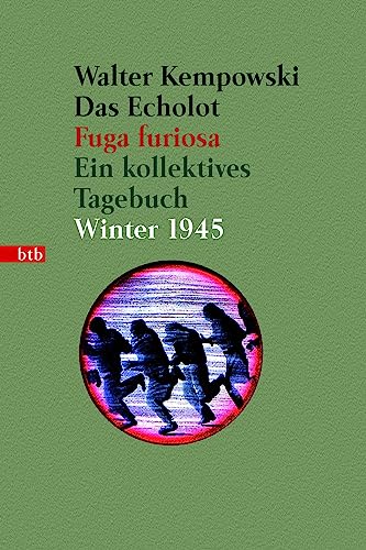 Das Echolot - Fuga furiosa - Ein kollektives Tagebuch - Winter 1945 - (3. Teil des Echolot-Projekts): Ein kollektives Tagebuch - Winter 1945 (Das Echolot-Projekt, Band 3) von btb Taschenbuch