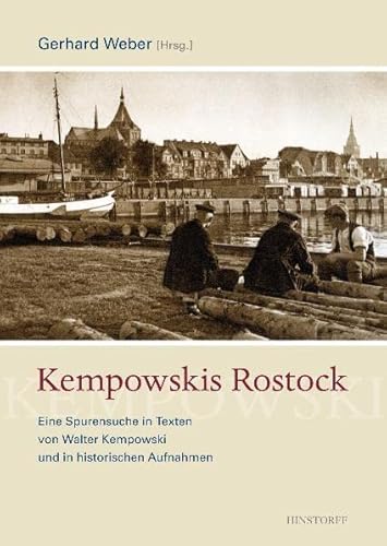Kempowskis Rostock: Eine Spurensuche in Texten von Walter Kempowski und in historischen Aufnahmen von Hinstorff Verlag GmbH