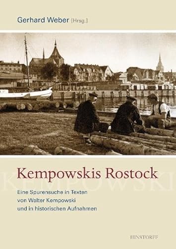 Kempowskis Rostock: Eine Spurensuche in Texten von Walter Kempowski und in historischen Aufnahmen