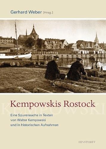 Kempowskis Rostock: Eine Spurensuche in Texten von Walter Kempowski und in historischen Aufnahmen
