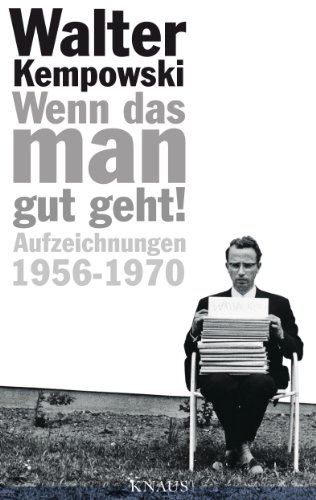 Wenn das man gut geht!: Aufzeichnungen 1956-1970 (Tagebücher, Band 5) von Knaus Albrecht