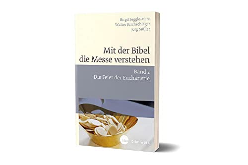 Mit der Bibel die Messe verstehen: Band 2 Die Feier der Eucharistie