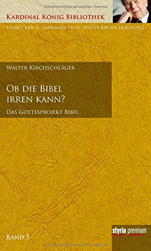 Ob die Bibel irren kann?: Das Gottesprojekt Bibel Kardinal König Bibliothek Bd. 5 (Kardinal König Bibliothek: in 7 Bänden) von Styria Premium
